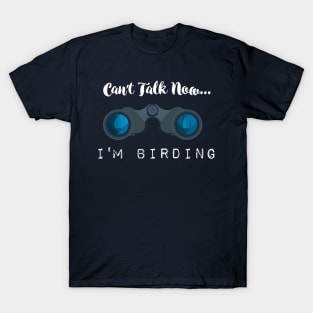 Can't talk now... I'm Birding Bird-watching T-shirts and Gifts T-Shirt